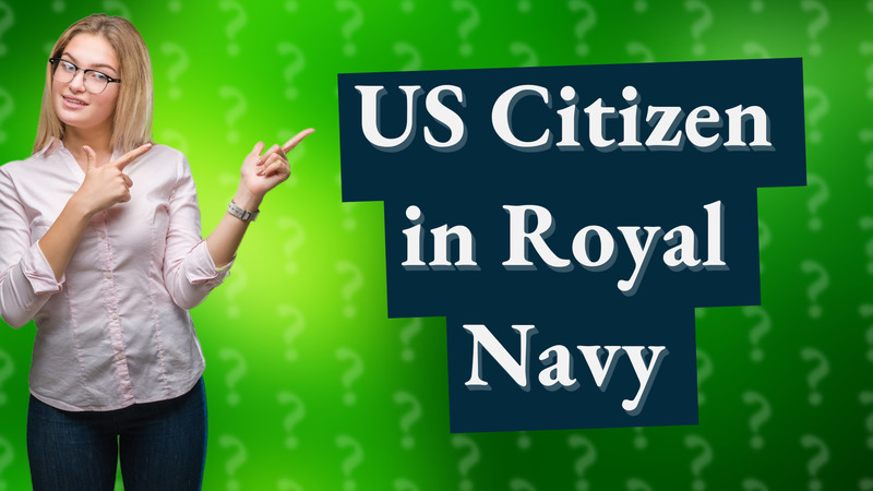 US Citizen in Royal Navy