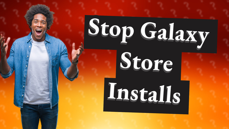 Stop Galaxy Store Installs