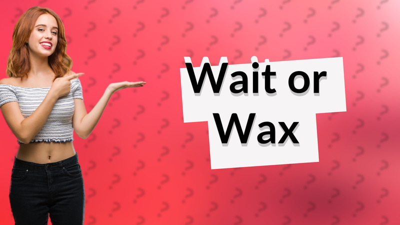 Wait or Wax
