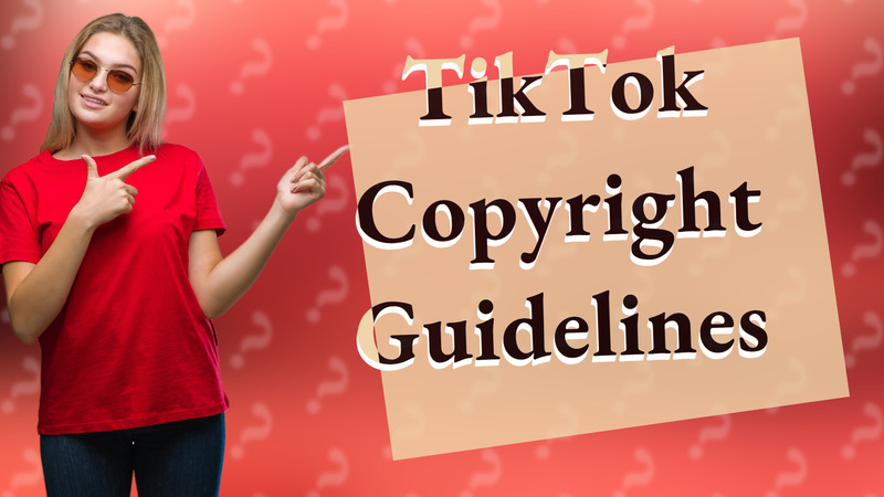 TikTok Copyright Guidelines