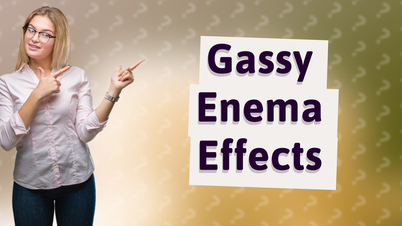 Gassy Enema Effects