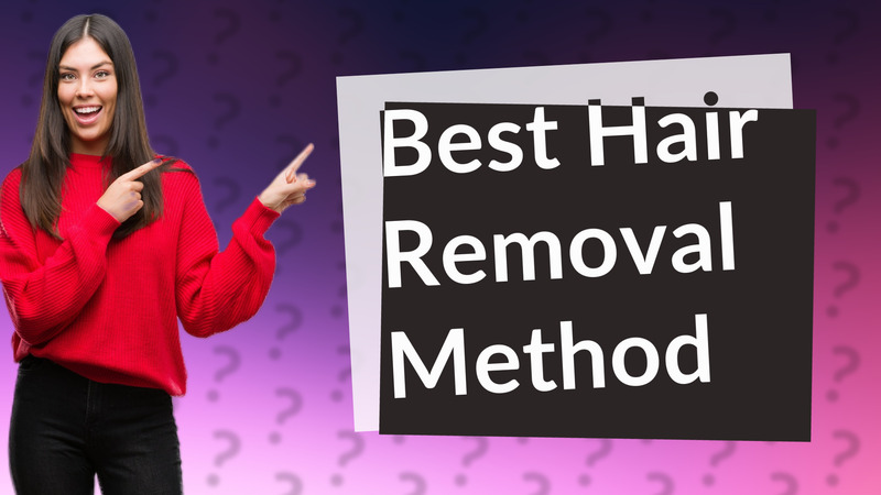 Best Hair Removal Method
