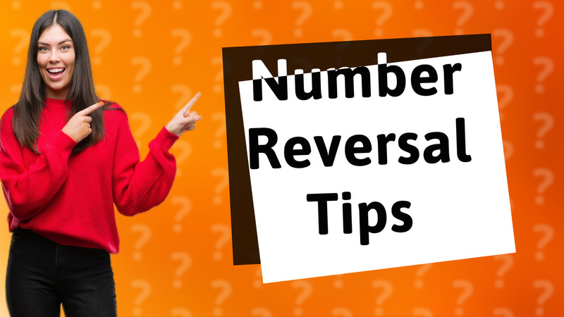 Number Reversal Tips