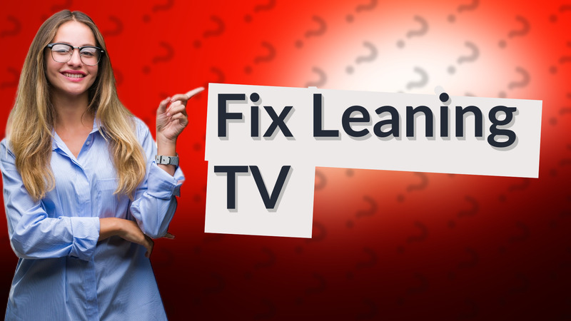 Fix Leaning TV