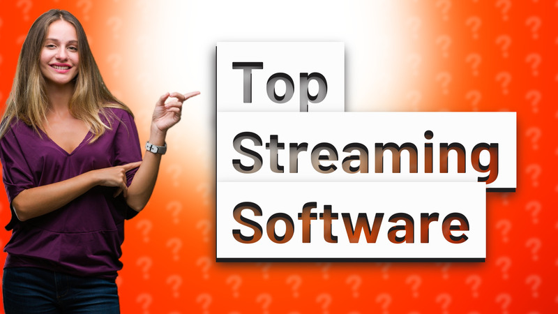 Top Streaming Software
