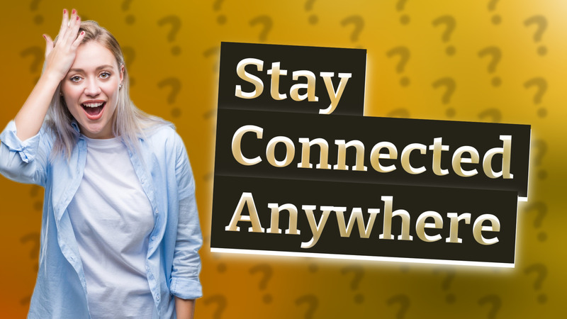 Stay Connected Anywhere