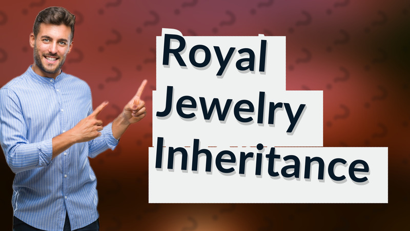 Royal Jewelry Inheritance