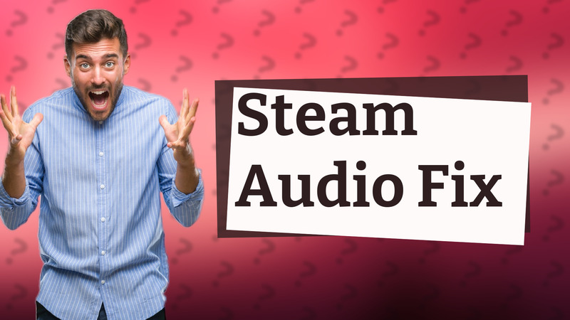 Steam Audio Fix