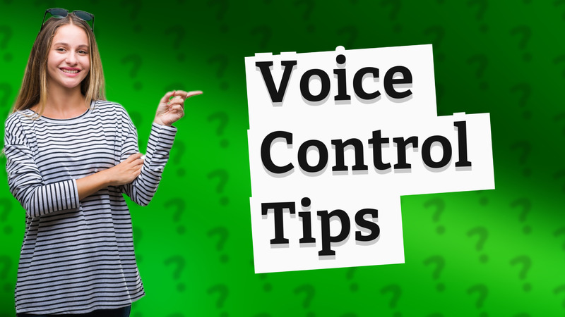 Voice Control Tips
