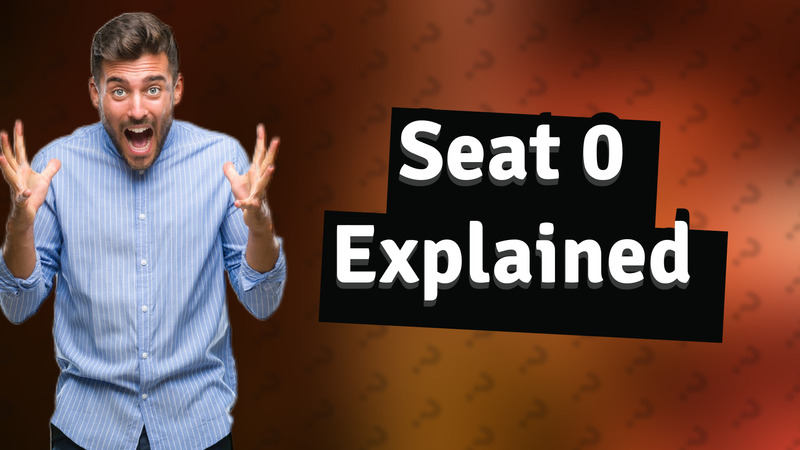 Seat 0 Explained