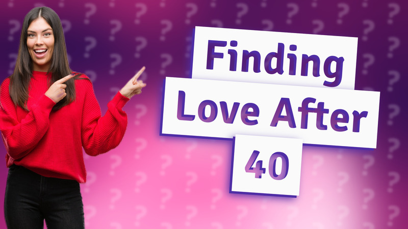 Finding Love After 40