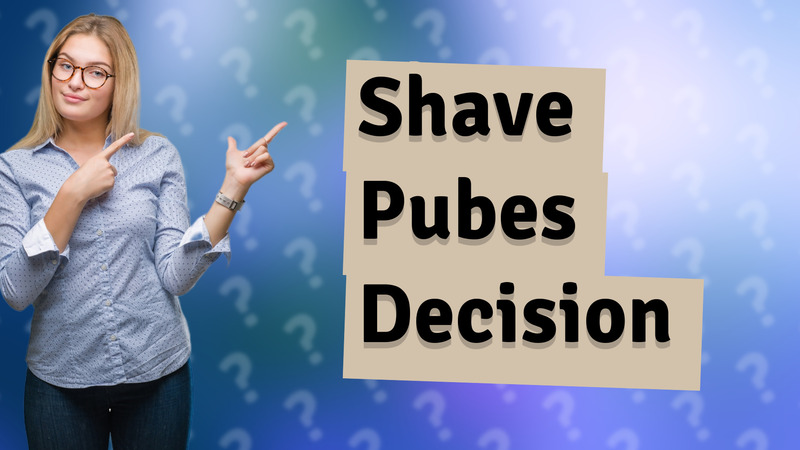 Shave Pubes Decision