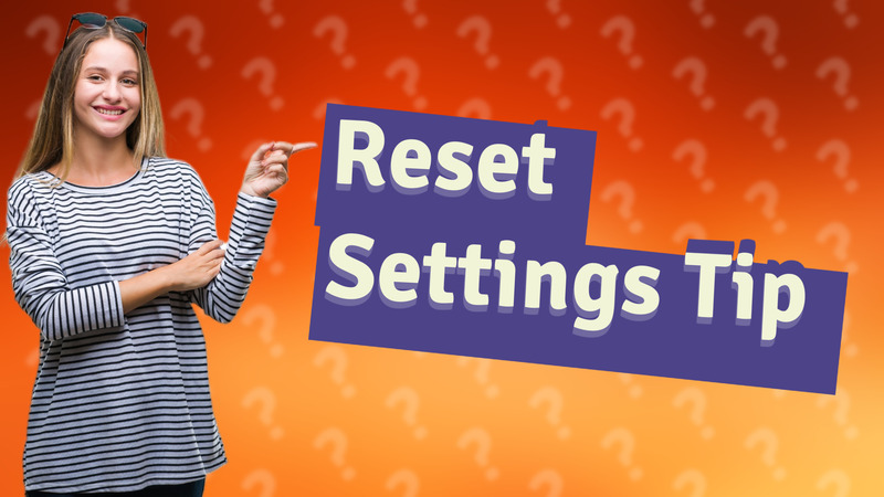 Reset Settings Tip