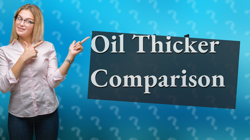 Oil Thicker Comparison