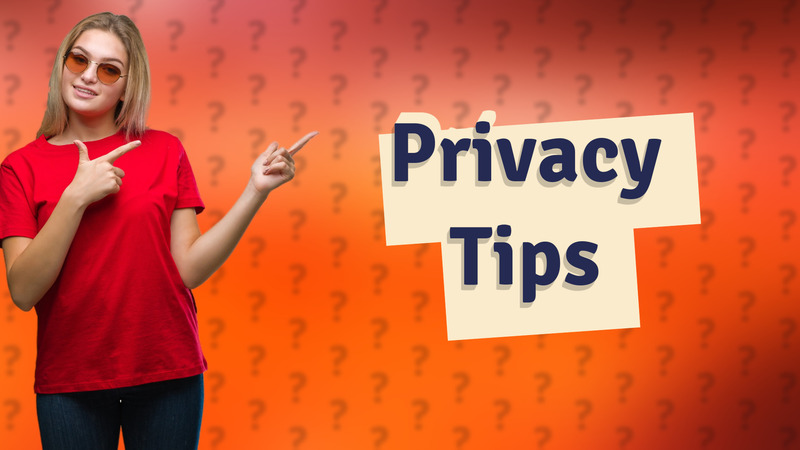 Privacy Tips