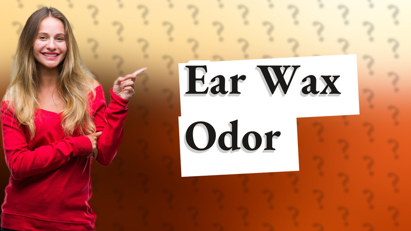 Ear Wax Odor