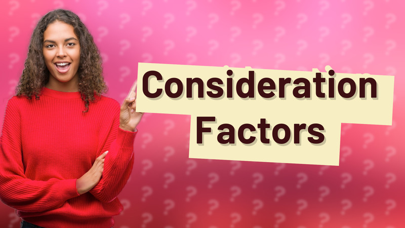 Consideration Factors