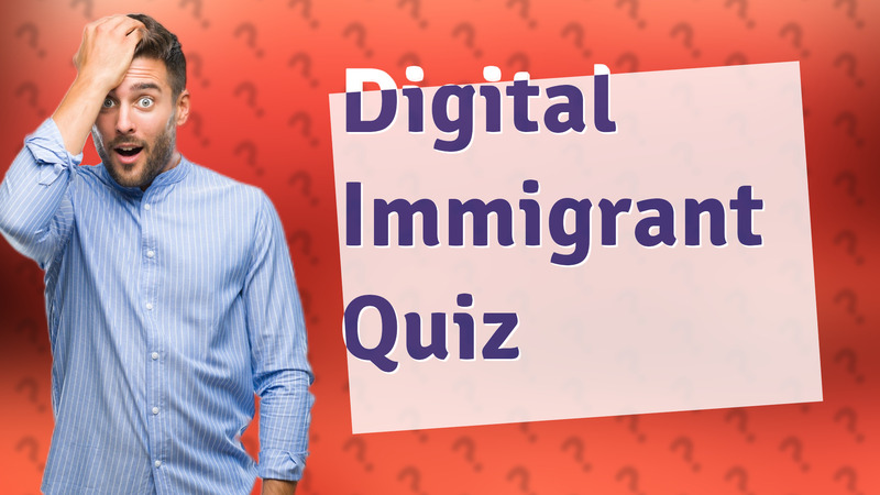 Digital Immigrant Quiz