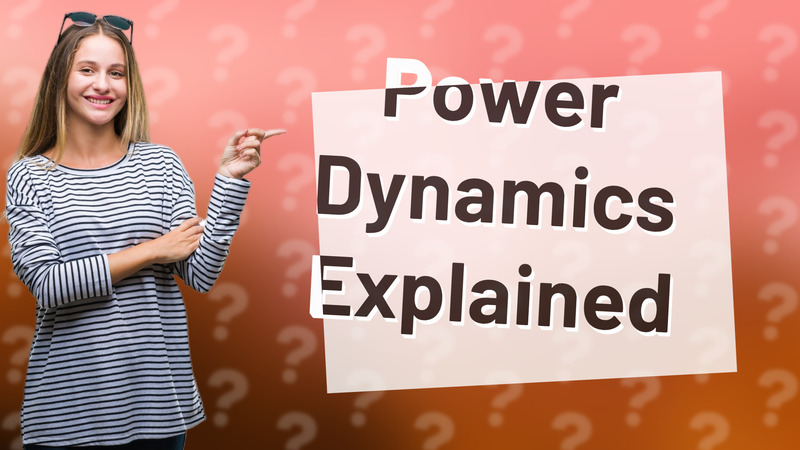 Power Dynamics Explained