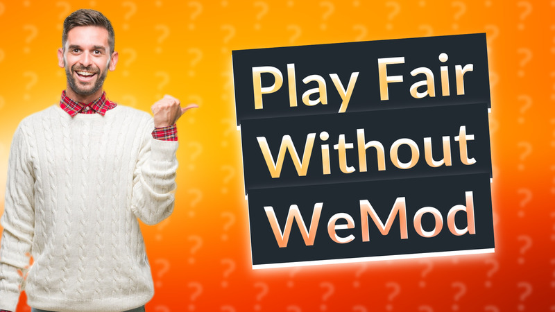 Play Fair Without WeMod