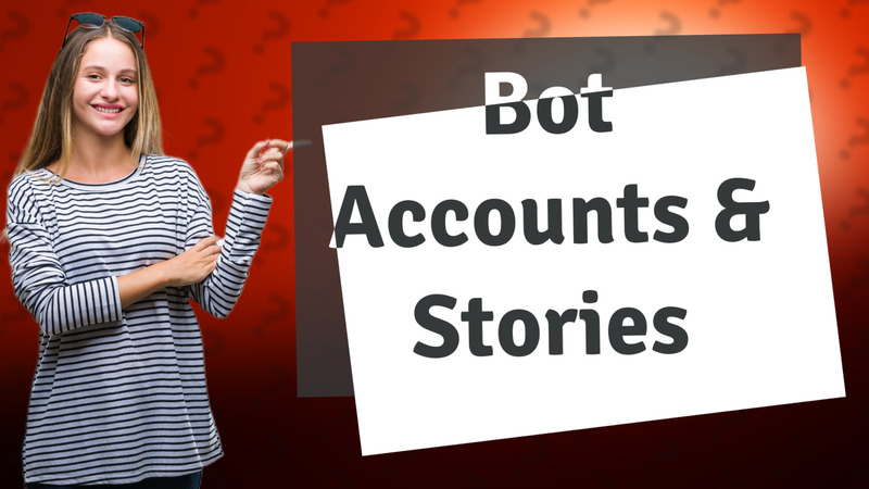 Bot Accounts & Stories