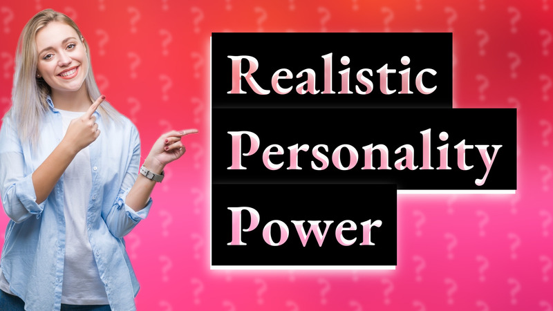 Realistic Personality Power