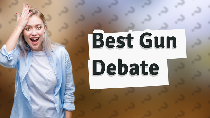Best Gun Debate