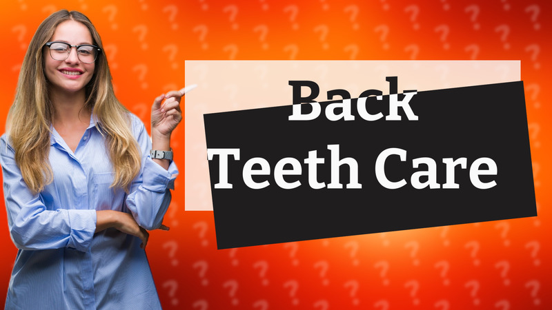 Back Teeth Care