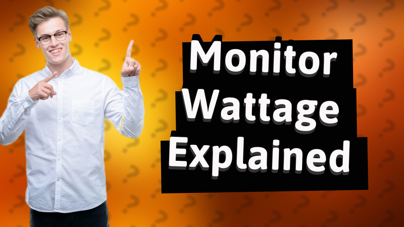 Monitor Wattage Explained