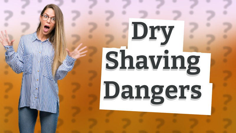 Dry Shaving Dangers