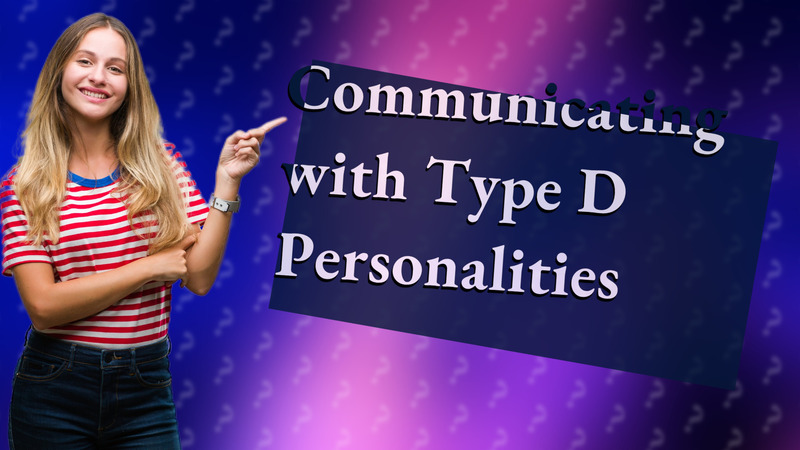 Communicating with Type D Personalities