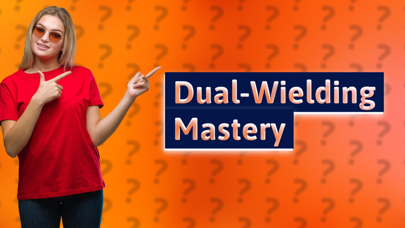 Dual-Wielding Mastery