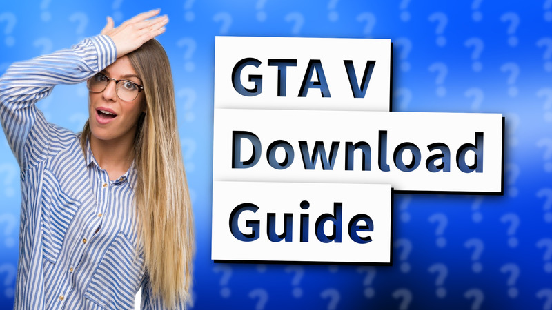 GTA V Download Guide