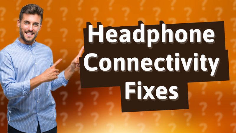 Headphone Connectivity Fixes