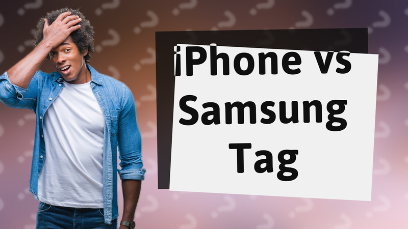 iPhone vs Samsung Tag