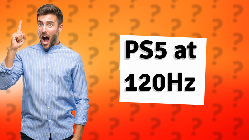 PS5 at 120Hz