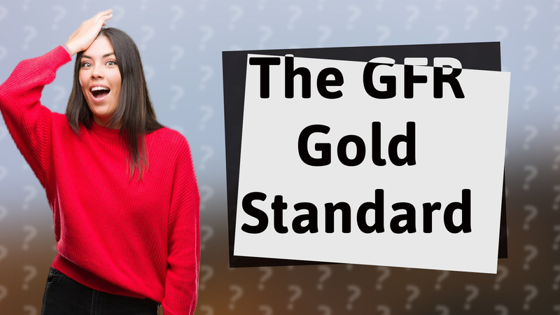 The GFR Gold Standard