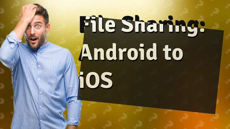 File Sharing: Android to iOS