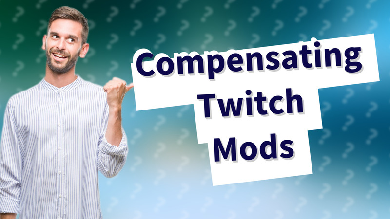 Compensating Twitch Mods