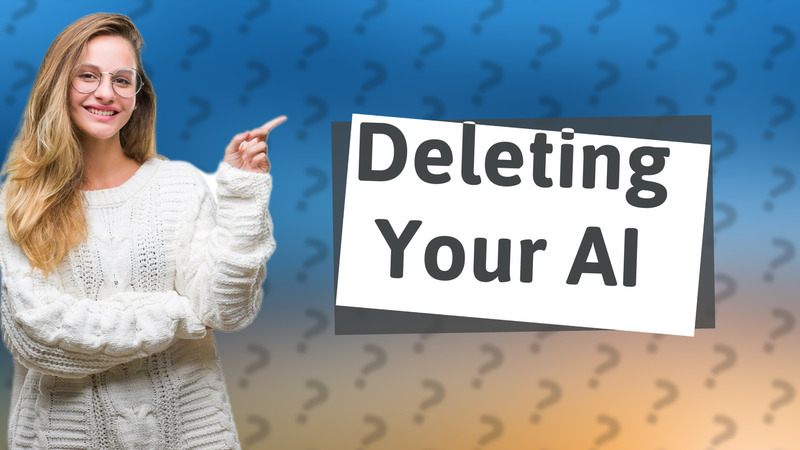Deleting Your AI