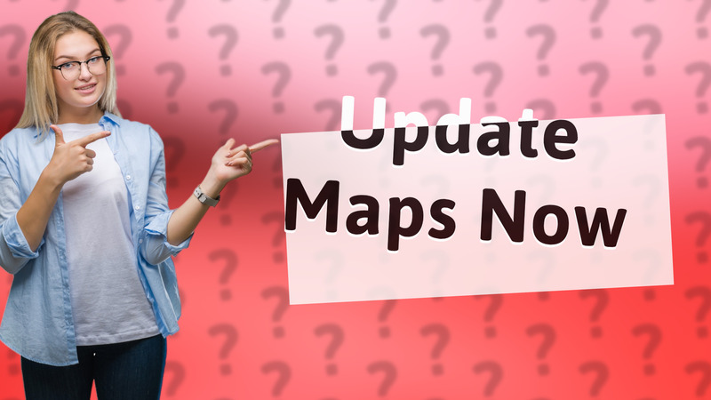 Update Maps Now