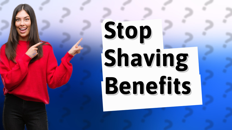 Stop Shaving Benefits