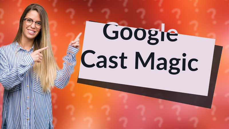 Google Cast Magic