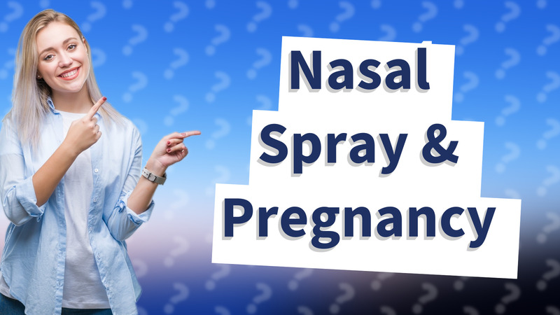 Nasal Spray & Pregnancy