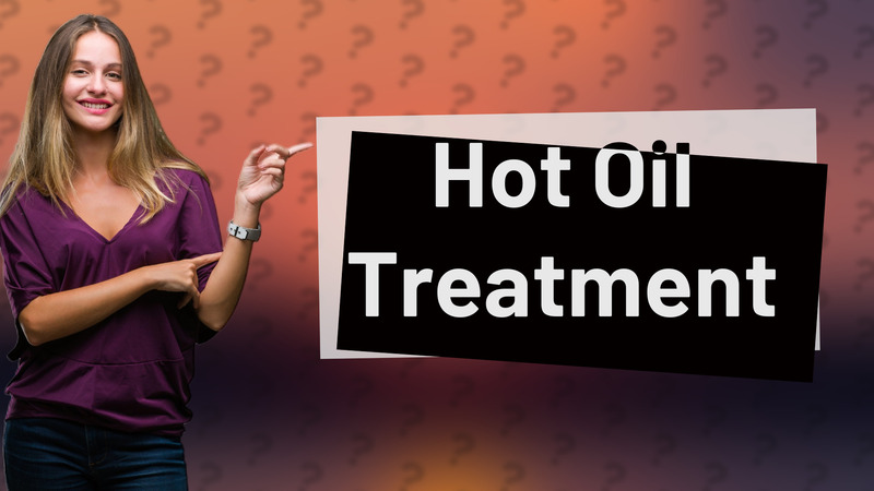 Hot Oil Treatment