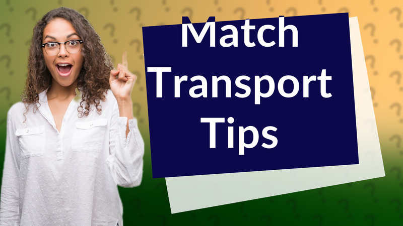 Match Transport Tips