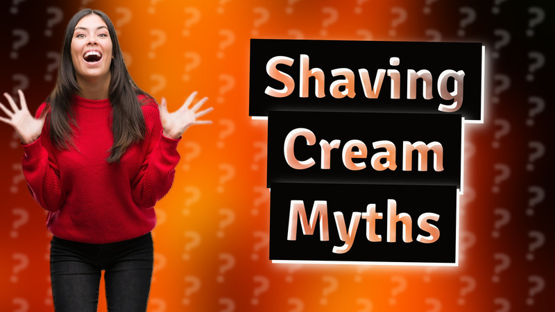 Shaving Cream Myths