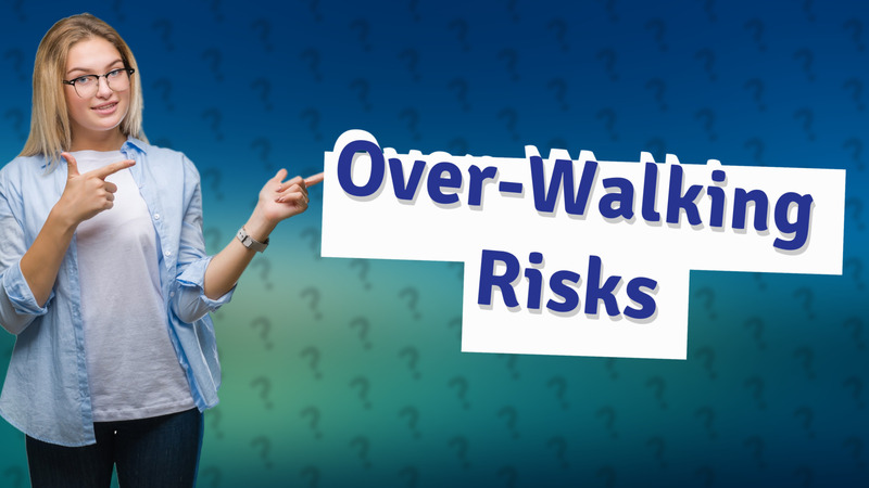 Over-Walking Risks