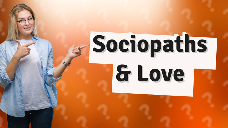 Sociopaths & Love