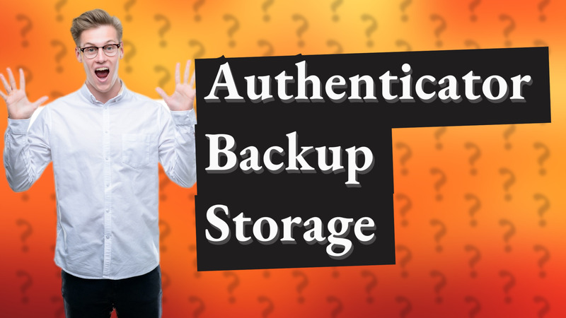 Authenticator Backup Storage